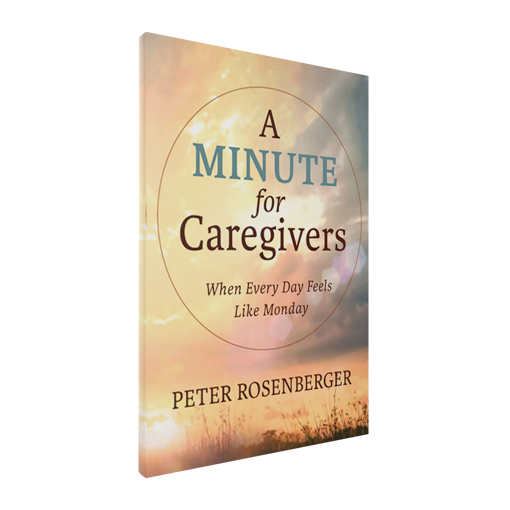 Picture of A Minute for Caregivers: When Everyday Feels Like Monday by Peter Rosenberger